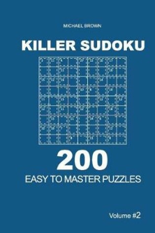 Cover of Killer Sudoku - 200 Easy to Master Puzzles 9x9 (Volume 2)