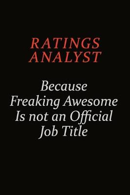 Book cover for Ratings analyst Because Freaking Awesome Is Not An Official Job Title