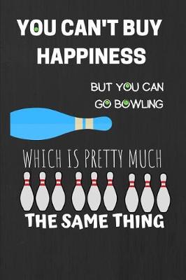 Book cover for You Can't Buy Happiness, But You Can Go Bowling Which Is Pretty Much The Same Thing