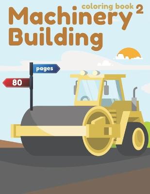 Book cover for Machinery Building 2 coloring book