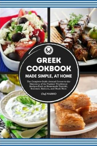 Cover of GREEK COOKBOOK Made Simple, at Home The Complete Guide Around Greece to the Discovery of the Tastiest Traditional Recipes Such as Homemade Tzatziki, Souvlaki, Baklava and much more