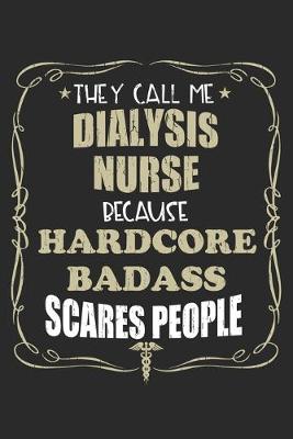 Book cover for They Call Me Dialysis Nurse Because Hardcore Badass Scares People