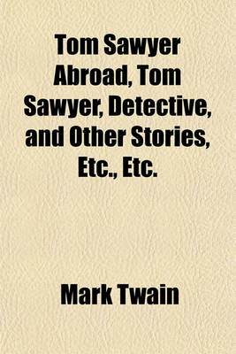 Book cover for Tom Sawyer Abroad, Tom Sawyer, Detective, and Other Stories, Etc., Etc.