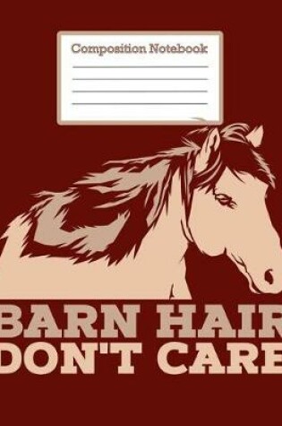 Cover of Composistion Notebook -Barn Hair Don't Care