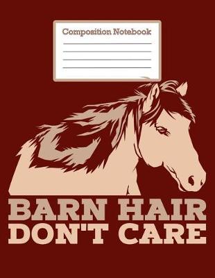 Book cover for Composistion Notebook -Barn Hair Don't Care
