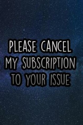 Cover of Please Cancel My Subscription to Your Issue