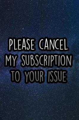 Cover of Please Cancel My Subscription to Your Issue