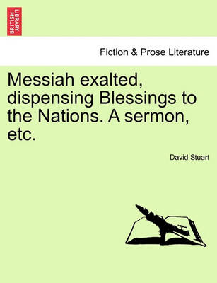 Book cover for Messiah Exalted, Dispensing Blessings to the Nations. a Sermon, Etc.