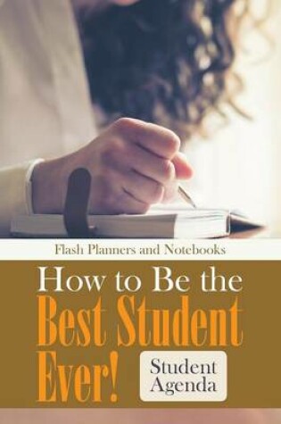 Cover of How to Be the Best Student Ever! Student Agenda