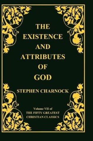 Cover of The Existence and Attributes of God, Volume 7 of 50 Greatest Christian Classics, 2 Volumes in 1