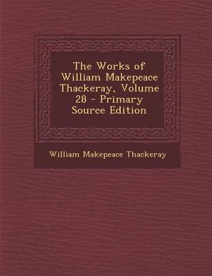 Book cover for The Works of William Makepeace Thackeray, Volume 28 - Primary Source Edition