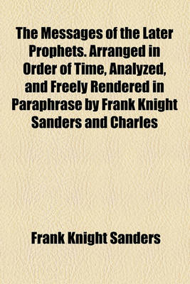 Book cover for The Messages of the Later Prophets. Arranged in Order of Time, Analyzed, and Freely Rendered in Paraphrase by Frank Knight Sanders and Charles