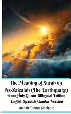 Book cover for The Meaning of Surah 99 Az-Zalzalah (The Earthquake) From Holy Quran Bilingual Edition English Spanish Standar Version