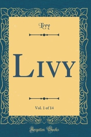 Cover of Livy, Vol. 1 of 14 (Classic Reprint)