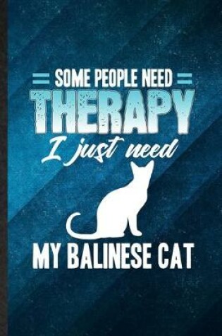 Cover of Some People Need Therapy I Just Need My Balinese Cat