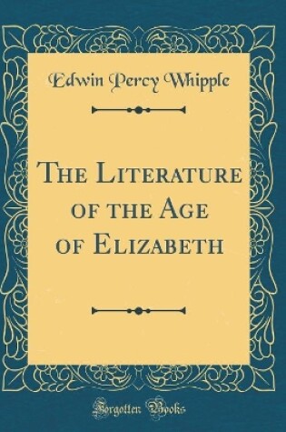 Cover of The Literature of the Age of Elizabeth (Classic Reprint)