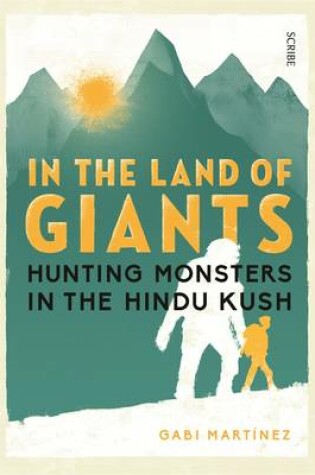Cover of In the Land of Giants: hunting monsters in the Hindu Kush