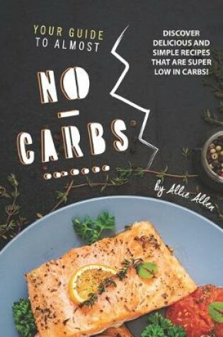 Cover of Your Guide to Almost No-Carbs!