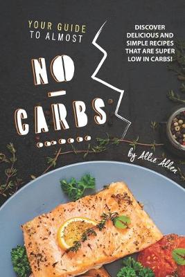Book cover for Your Guide to Almost No-Carbs!