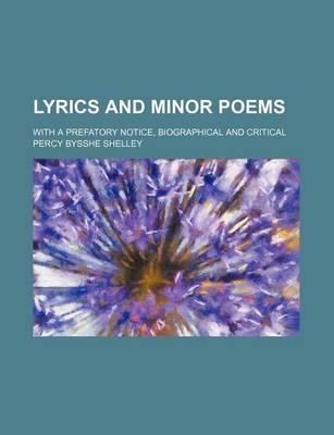 Book cover for Lyrics and Minor Poems; With a Prefatory Notice, Biographical and Critical
