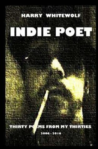 Cover of Indie Poet - Thirty Poems from My Thirties