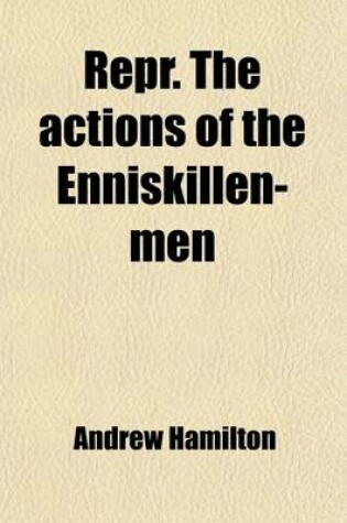 Cover of Repr. the Actions of the Enniskillen-Men