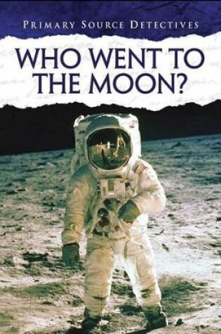 Cover of Who Traveled to the Moon? (Primary Source Detectives)