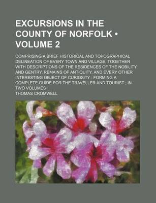 Book cover for Excursions in the County of Norfolk (Volume 2 ); Comprising a Brief Historical and Topographical Delineation of Every Town and Village, Together with