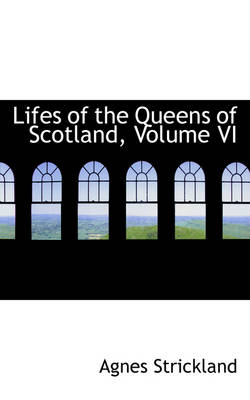 Book cover for Lifes of the Queens of Scotland, Volume VI