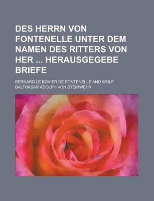 Book cover for Des Herrn Von Fontenelle Unter Dem Namen Des Ritters Von Her Herausgegebe Briefe