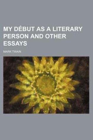 Cover of My Debut as a Literary Person and Other Essays