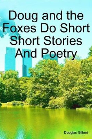 Cover of Doug and the Foxes Do Short Short Stories And Poetry