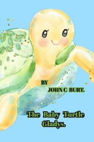 Cover of The Baby Turtle Gladys.