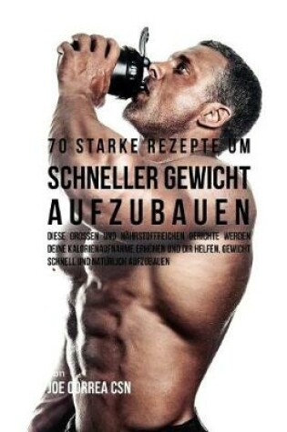 Cover of 70 Starke Rezepte Um Schneller Gewicht Aufzubauen