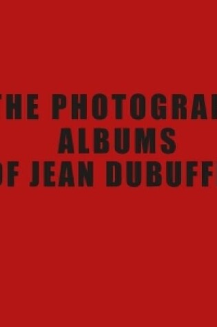 Cover of The Photograph Albums of Jean Dubuffet