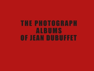 Book cover for The Photograph Albums of Jean Dubuffet