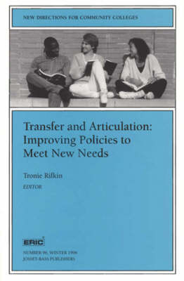 Book cover for Transfer & Articulation - Improving Policies to Meet New Needs (Issue 96: New Directions for Commu Nity Colleges - Cc - in Association with the Eric)