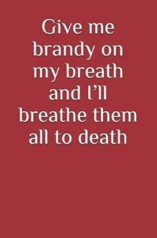 Cover of Give Me Brandy on My Breath and I