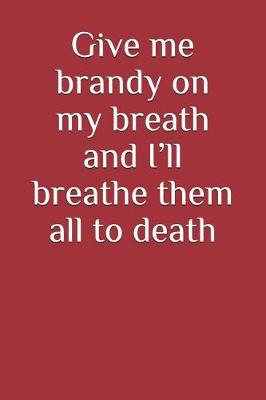 Book cover for Give Me Brandy on My Breath and I