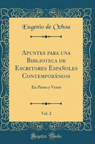 Cover of Apuntes para una Biblioteca de Escritores Españoles Contemporáneos, Vol. 2: En Proso y Verso (Classic Reprint)