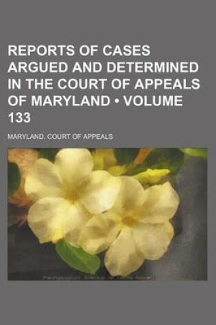 Cover of Reports of Cases Argued and Determined in the Court of Appeals of Maryland (Volume 133)