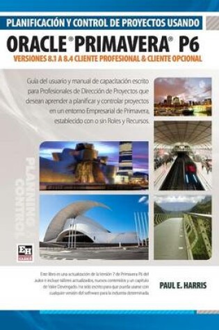 Cover of Planificaci n Y Control de Proyectos Usando Oracle Primavera P6 Versiones 8.1 a 8.4 Cliente Profesional & Cliente Opcional