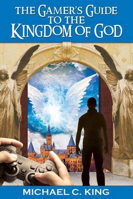 Book cover for The Gamer's Guide to the Kingdom of God