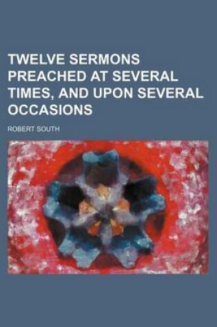 Cover of Twelve Sermons Preached at Several Times, and Upon Several Occasions