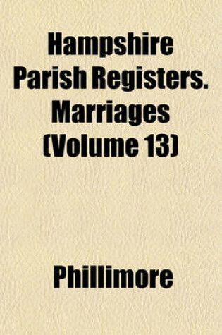 Cover of Hampshire Parish Registers. Marriages (Volume 13)
