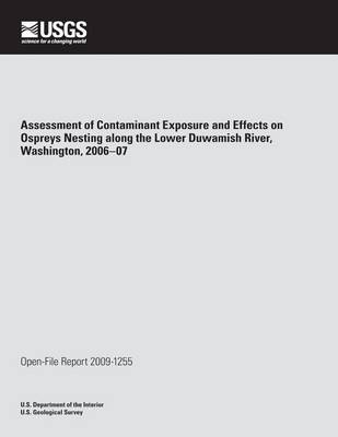 Book cover for Assessment of Contaminant Exposure and Effects on Ospreys Nesting along the Lower Duwamish River, Washington, 2006?07