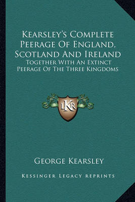 Book cover for Kearsley's Complete Peerage of England, Scotland and Ireland