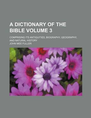 Book cover for A Dictionary of the Bible Volume 3; Comprising Its Antiquities, Biography, Geography, and Natural History