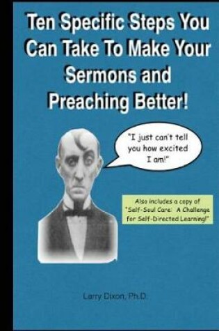 Cover of Ten Specific Steps You Can Take To Make Your Sermons and Preaching Better!