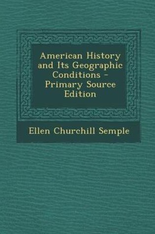 Cover of American History and Its Geographic Conditions - Primary Source Edition